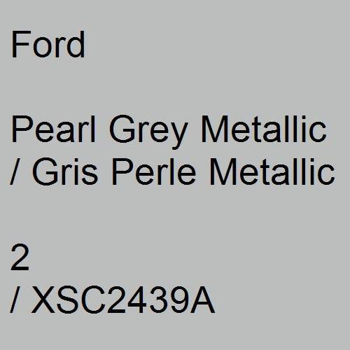 Ford, Pearl Grey Metallic / Gris Perle Metallic, 2 / XSC2439A.